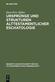 Title: Ursprünge und Strukturen alttestamentlicher Eschatologie, Author: Hans-Peter Müller