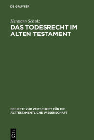 Title: Das Todesrecht im Alten Testament: Studien zur Rechtsreform der Mot-Jumat-Sätze, Author: Hermann Schulz