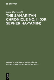 Title: The Samaritan Chronicle No. II (or: Sepher Ha-Yamim): From Joshua to Nebuchadnezzar, Author: John Macdonald