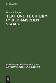 Title: Text und Textform im hebräischen Sirach: Untersuchungen zur Textgeschichte und Textkritik der hebräischen Sirachfragmente aus der Kairoer Geniza, Author: Hans P. Rüger