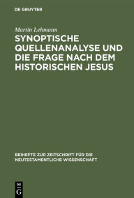 Title: Synoptische Quellenanalyse und die Frage nach dem historischen Jesus: Kriterien der Jesusforschung untersucht in Auseinandersetzung mit Emanuel Hirschs Frühgeschichte des Evangeliums, Author: Martin Lehmann