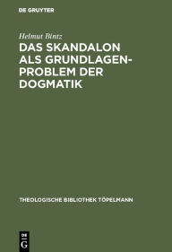 Title: Das Skandalon als Grundlagenproblem der Dogmatik: Eine Auseinandersetzung mit Karl Barth, Author: Helmut Bintz