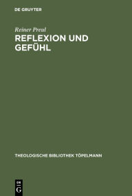 Title: Reflexion und Gefühl: Die Theologie Fichtes in seiner vorkantischen Zeit, Author: Reiner Preul