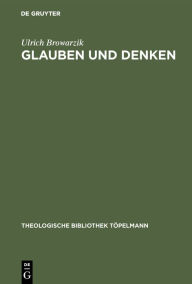 Title: Glauben und Denken: Dogmatische Forschung zwischen der Transzendentaltheologie Karl Rahners und der Offenbarungstheologie Karl Barths, Author: Ulrich Browarzik