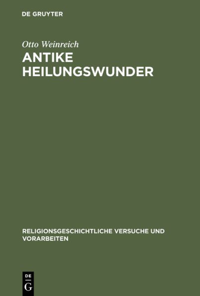 Antike Heilungswunder: Untersuchungen zum Wunderglauben der Griechen und Römer / Edition 1