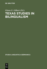 Title: Texas Studies in Bilingualism: Spanish, French, German, Czech, Polish, Sorbian and Norwegian in the Southwest. With a Concluding Chapter on Code-Switching and Modes of Speaking in American Swedish / Edition 1, Author: Glenn G. Gilbert