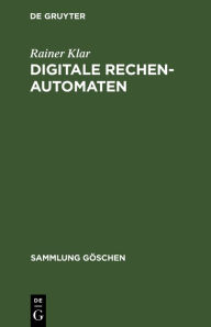 Title: Digitale Rechenautomaten: Eine Einführung, Author: Rainer Klar