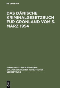 Title: Das Dänische Kriminalgesetzbuch für Grönland vom 5. März 1954, Author: Franz Marcus