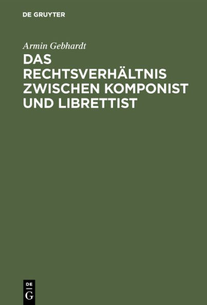 Das Rechtsverhältnis zwischen Komponist und Librettist: Eine urheberrechtliche Studie / Edition 1
