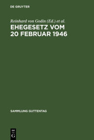 Title: Ehegesetz vom 20 Februar 1946: Mit Abdruck der noch in Kraft befindlichen Bestimmungen der Durchführungsverordnungen zum Ehegesetz vom 6. Juli 1938. Mit Erl. d. §§ 93a u. 606-639 Zivilprozessordnung, Author: Reinhard von Godin