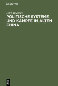 Title: Politische Systeme und Kämpfe im alten China, Author: Erich Haenisch