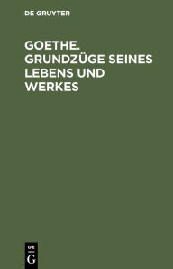 Title: Goethe. Grundzüge seines Lebens und Werkes, Author: De Gruyter