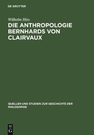 Title: Die Anthropologie Bernhards von Clairvaux, Author: Wilhelm Hiss