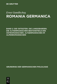 Title: Die Ostgoten. Die Langobarden. Die altgermanischen Bestandteile des Ostromanischen. Altgermanisches im Alpenromanischen / Edition 1, Author: Ernst Gamillscheg