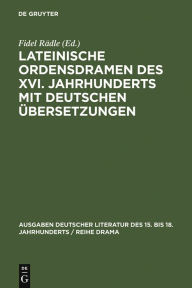 Title: Lateinische Ordensdramen des XVI. Jahrhunderts mit deutschen Übersetzungen / Edition 1, Author: Fidel Rädle