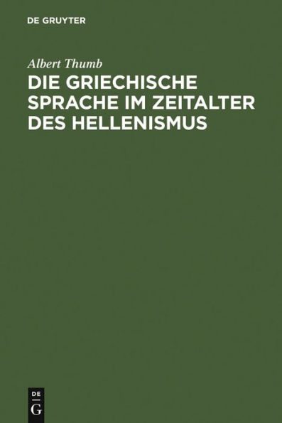 Die griechische Sprache im Zeitalter des Hellenismus: Beiträge zur Geschichte und Beurteilung der KOINH