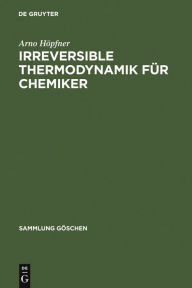 Title: Irreversible Thermodynamik für Chemiker, Author: Arno Höpfner