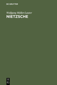 Title: Nietzsche: Seine Philosophie der Gegensätze und die Gegensätze seiner Philosophie / Edition 1, Author: Wolfgang Müller-Lauter
