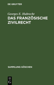 Title: Das französische Zivilrecht, Author: Georges E. Hubrecht