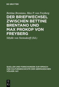 Title: Der Briefwechsel zwischen Bettine Brentano und Max Prokop von Freyberg, Author: Bettina Brentano