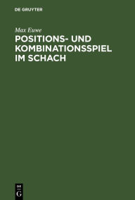 Title: Positions- und Kombinationsspiel im Schach, Author: Max Euwe