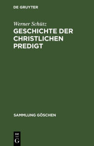 Title: Geschichte der christlichen Predigt, Author: Werner Schütz