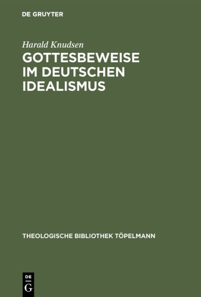 Gottesbeweise im Deutschen Idealismus: Die modaltheoretische Begründung des Absoluten, dargestellt an Kant, Hegel und Weisse