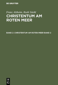 Title: Franz Altheim; Ruth Stiehl: Christentum am Roten Meer. Band 2, Author: Johannes Irmscher