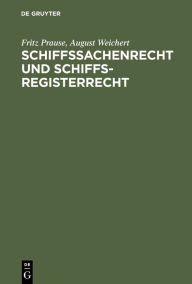 Title: Schiffssachenrecht und Schiffsregisterrecht: Formularbuch für das Seeschiffs-, Binnenschiffs- und Schiffsbau-Register nebst Beispielen für Verträge, Zwangsversteigerungen u.a. mit Erläuterungen / Edition 1, Author: Fritz Prause