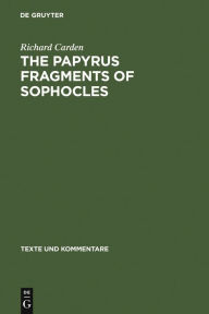 Title: The Papyrus Fragments of Sophocles: An Edition with Prolegomena and Commentary / Edition 1, Author: Richard Carden