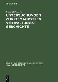 Title: Untersuchungen zur osmanischen Verwaltungsgeschichte, Author: Klaus Röhrborn