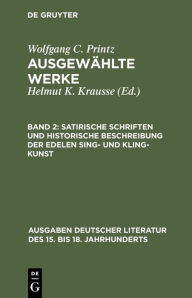 Title: Satirische Schriften und Historische Beschreibung der edelen Sing- und Kling-Kunst / Edition 1, Author: Wolfgang Caspar Printz