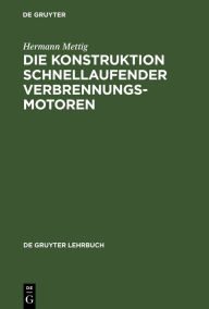 Title: Die Konstruktion schnellaufender Verbrennungsmotoren, Author: Hermann Mettig