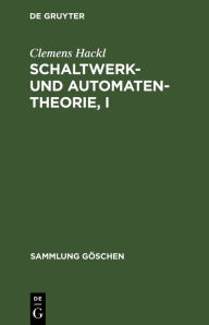 Title: Schaltwerk- und Automatentheorie, I, Author: Clemens Hackl