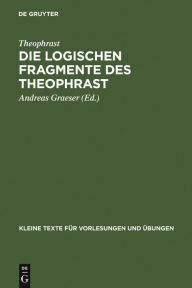 Title: Die logischen Fragmente des Theophrast, Author: Theophrast