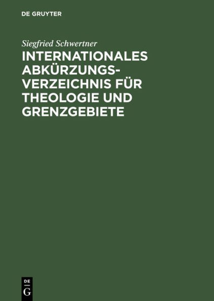 Internationales Abkürzungsverzeichnis für Theologie und Grenzgebiete: Zeitschriften, Serien, Lexika, Quellenwerke mit bibliographischen Angaben