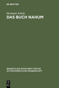 Title: Das Buch Nahum: Eine redaktionskritische Untersuchung, Author: Hermann Schulz