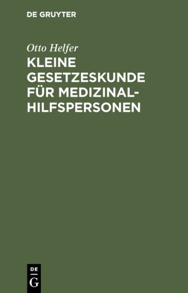 Kleine Gesetzeskunde für Medizinalhilfspersonen: Krankenschwestern [u. a.]