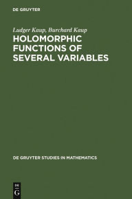 Title: Holomorphic Functions of Several Variables: An Introduction to the Fundamental Theory / Edition 1, Author: Ludger Kaup
