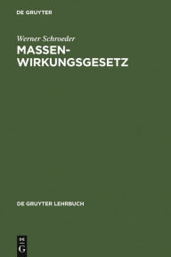 Title: Massenwirkungsgesetz: Programmiertes Lehrbuch für Studierende der Chemie sowie der Natur- und Ingenieurwissenschaften an Hoch- und Fachhochschulen, Author: Werner Schroeder