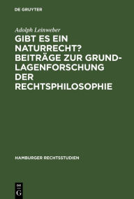 Title: Gibt es ein Naturrecht? Beiträge zur Grundlagenforschung der Rechtsphilosophie: [Hauptbd.], Author: Adolph Leinweber