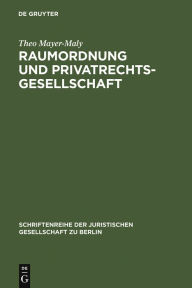 Title: Raumordnung und Privatrechtsgesellschaft: Vortrag gehalten vor der Berliner Juristischen Gesellschaft am 22. März 1973, Author: Theo Mayer-Maly