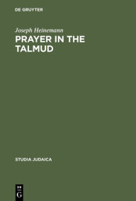 Title: Prayer in the Talmud, Author: Joseph Heinemann