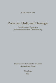 Title: Zwischen Hadit und Theologie: Studien zum Entstehen prädestinatianischer Überlieferung, Author: Josef van Ess