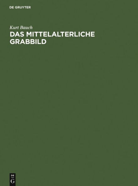 Das mittelalterliche Grabbild: Figürliche Grabmäler des 11. bis 15. Jahrhunderts in Europa