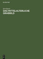 Das mittelalterliche Grabbild: Figürliche Grabmäler des 11. bis 15. Jahrhunderts in Europa