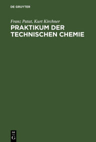 Title: Praktikum der technischen Chemie / Edition 3, Author: Franz Patat