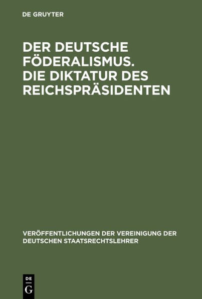 Der deutsche Föderalismus. Die Diktatur des Reichspräsidenten: Verhandlungen der Tagung der deutschen Staatsrechtslehrer zu Jena am 14. und 15. April 1924. Mit Eröffnungsansprache und einer Zusammenfassung der Diskussionsreden