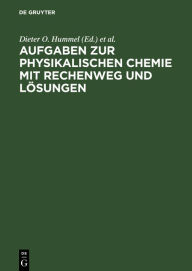Title: Aufgaben zur physikalischen Chemie mit Rechenweg und Lösungen, Author: Dieter O. Hummel