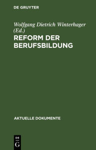 Title: Reform der Berufsbildung: Aktuelle Programme und Initiativen von Bundesregierung, Parteien, Sozialpartnern und Wissenschaftlern, Author: Wolfgang Dietrich Winterhager